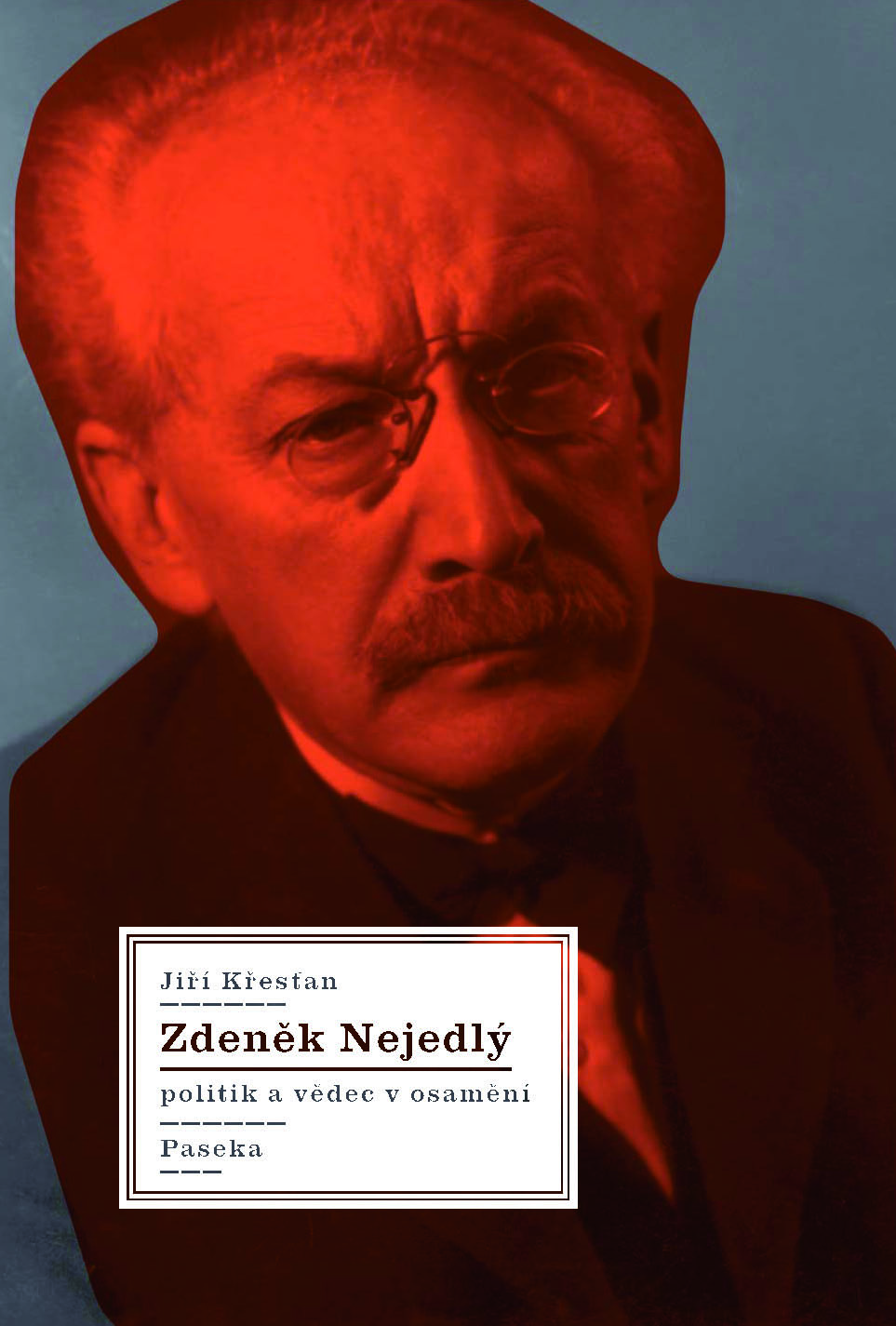Zdeněk Nejedlý. Politik a vědec v osamění 